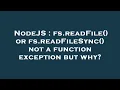 NodeJS fs readFile or fs readFileSync not a function exception but why