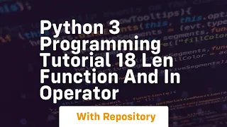 Python 3 programming tutorial 18 len function and in operator