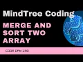 Code 130 Mindtree Coding - Merge and Sort two array MindTree Coding 365 Days of Code
