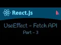 UseEffect Fetch API Part - 3