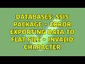 Databases SSIS Package - Error Exporting Data to Flat File