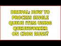 Drupal How to process single queue item using QueueWorker on cron runs 2 Solutions