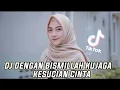 Download Lagu DJ DENGAN BISMILLAH AKU JAGA KESUCIAN CINTA(kangen band)