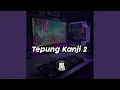 Download Lagu Tepung Kanji 2