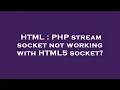 HTML PHP stream socket not working with HTML5 socket