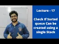 Lecture-17 Check if a queue can be converted into sorted queue using stack