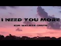 Download Lagu KIM WALKER-SMITH - I NEED YOU MORE (LYRICS)