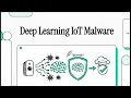 Deep Learning IoT Malware
