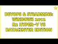 DevOps SysAdmins Windows 2012 R2 Hyper-V vs Datacenter edition