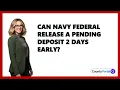 Can Navy Federal Release A Pending Deposit 2 Days Early