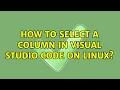 How to select a column in Visual Studio Code on Linux
