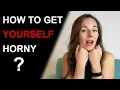 10 WAYS TO GET YOURSELF TURNED ON