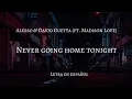 Never Going Home Tonight - Alesso x David Guetta (ft. Madison Love)《Traducida al español》(Extended)