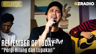 Download REMEMBER OF TODAY - PERGI HILANG DAN LUPAKAN - LIVE | OZCLUSIVE MP3