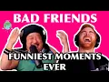 Bad Friends - FUNNIEST MOMENTS
