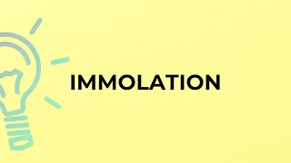 What is the meaning of the word IMMOLATION