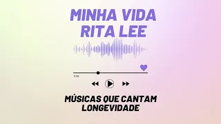Minha Vida, Rita Lee | Músicas que cantam longevidade