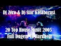 Lagu DJ ZERO vs DJ STAR HOUSE MUSIC Anthem Nonstop Dugem Top Mix 20  2005
