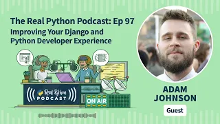 Improving Your Django and Python Developer Experience Real Python Podcast