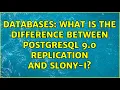 Databases What is the difference between PostgreSQL 9 0 Replication and Slony-I