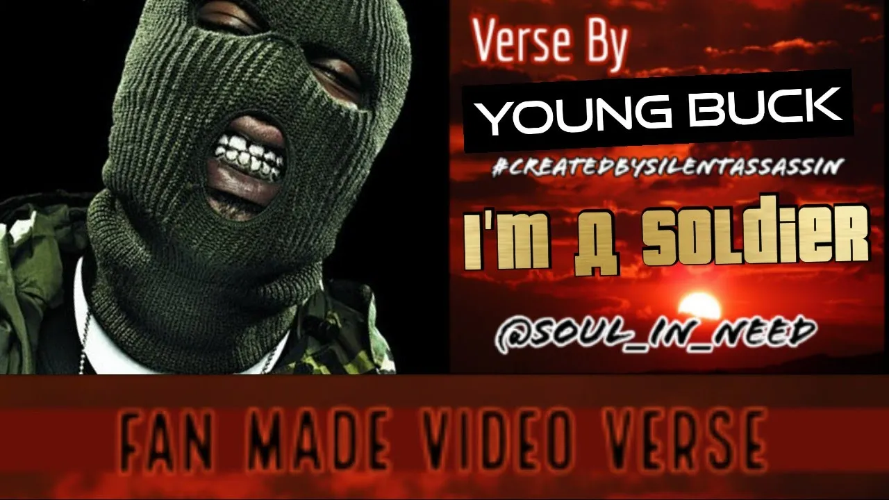 Fan Made Video Verse: 5/10/17 ▪️ Young Buck ▪️ I'm A Soldier ▪️  #CreatedBySilentAssassin