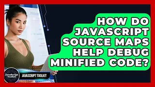 How Do JavaScript Source Maps Help Debug Minified Code - JavaScript Toolkit
