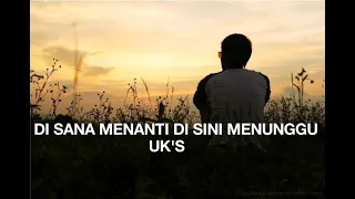 Download UK'S - Di Sana Menanti Di Sini Menunggu (Lirik) MP3