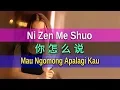 Download Lagu Ni Zen Me Shuo - 你怎麼說 - 鐘明秋 Zhong Ming Qiu (Mau Ngomong Apalagi Kau)