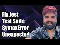 How to Fix Jest Test Suite Failed to Run SyntaxError Unexpected Token Import