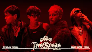 Tres Rosas RMX - Seven Kayne, Bhavi, Lit Killah, Ramma
