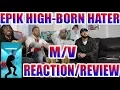 FIRST EPIK HIGH - 'BORN HATER' M/V REACTION/REVIEW
