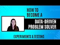 Data Driven Problem Solving Experiments and Testing