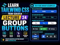 Tailwind CSS Group Buttons Tutorial Lecture 24