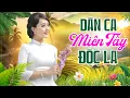 Lagu 40 Bài Dân Ca Miền Tây ĐỘC LẠ Nghe Cả Ngày Không Chán - Liên Khúc Nhạc Miền Tây Hay Nhất 2026