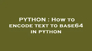 PYTHON How to encode text to base64 in python