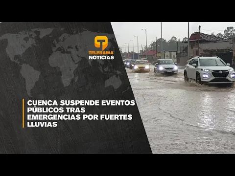 Cuenca suspende eventos públicos tras emergencias por fuertes lluvias