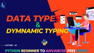 Python Data Types Dynamic Typing Lecture 02