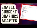 Easy Steps To Enable Current Graphics Adapter From Microsoft Basic Display Adapter
