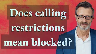 Does calling restrictions mean blocked