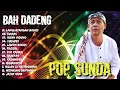 Download Lagu POP SUNDA TERBARU 2022 - BAH DADENG FULL ALBUM TERBAIK