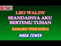 Download Lagu KARAOKE VERSI KOPLO SEANDAINYA AKU BERTEMU TUHAN - LEO WALDY (COVER) NADA CEWEK