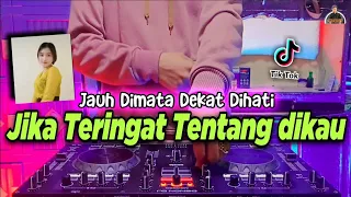 Download DJ JIKA TERINGAT TENTANG DIKAU TIKTOK VIRAL REMIX FULL BASS TERBARU 2021 | JAUH DIMATA DEKAT DI HATI MP3