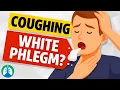 Coughing Up White Phlegm What Does It Mean