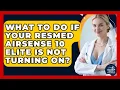 What To Do If Your ResMed AirSense 10 Elite Is Not Turning On - Sleep Apnea Support Network