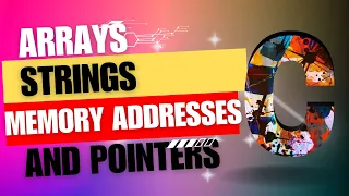 C Mastering Coding Fundamentals Arrays Strings Memory Addresses and Pointers Demystified