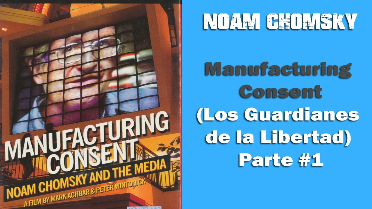 Noam Chomsky - Manufacturing Consent  (Los Guardianes de la Libertad) Parte #1 - ESPAÑOL
