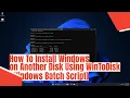 How To Install Windows on Another Disk Using WinToDisk Windows Batch Script