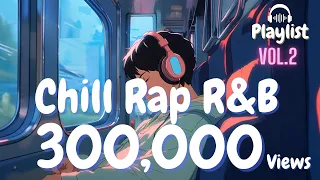 playlist best chill relaxing u0026 happy songs 2025 l chill rap r u0026b l vol 2
