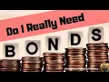DO I REALLY NEED BONDS