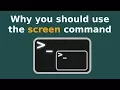Why and how to use the screen command
